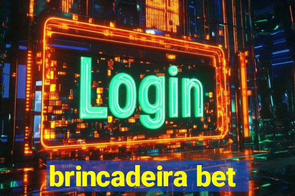 brincadeira bet